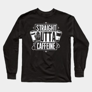 "Straight outta Caffeine" Stress Long Sleeve T-Shirt